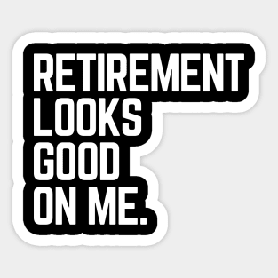 Retirement Looks Good On Me Funny Retired Grandpa Birthday Sticker